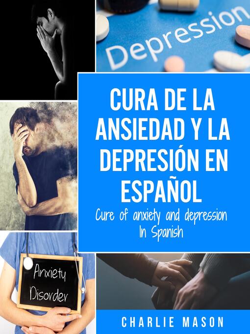 Title details for Cura de la ansiedad y la depresión En español/ Cure of anxiety and depression In Spanish (Spanish Edition) by Charlie Mason - Available